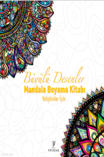 Büyülü Desenler ;Yetişkinler için Mandala Boyama Kitabı