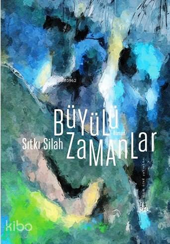 Büyülü Zamanlar | Sıtkı Silah | Yitik Ülke Yayınları