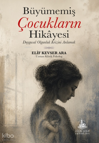 Büyümemiş Çocukların Hikâyesi;Duygusal Olgunluk Krizini Anlamak