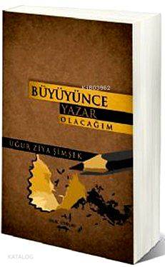 Büyüyünce Yazar Olacağım | Uğur Ziya Şimşek | Sokak Kitapları Yayınlar