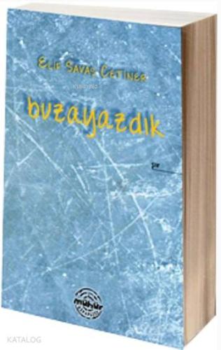 Buzayazdık | Elif Savaş Çetiner | Mühür Kitaplığı