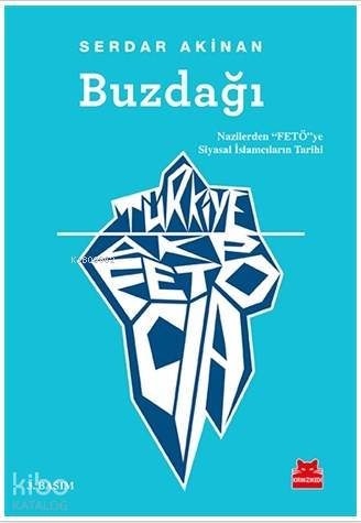 Buzdağı: Türkiye, AKP, FETÖ, CIA Nazilerden "FETÖ"ye Siyasal İslamcıların Tarihi