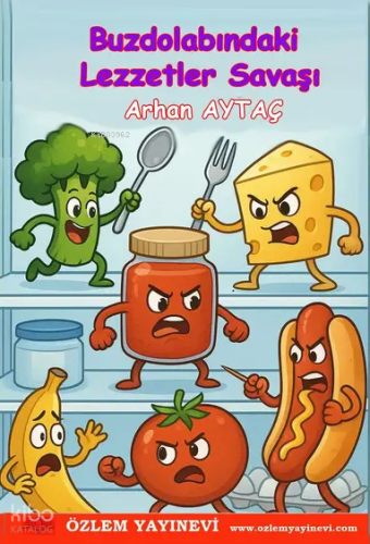 Buzdolabındaki Lezzetler Savaşı | Arhan Aytaç | Özlem Yayınevi (Ankara