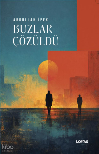 Buzlar Çözüldü | Abdullah İpek | Loras Yayınları