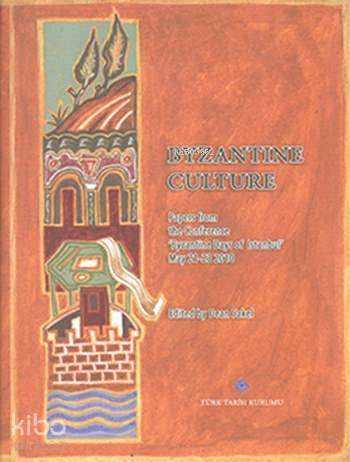 Byzantine Culture (Ciltli); Papers from the Conference 'Byzantine Days of Istanbul'