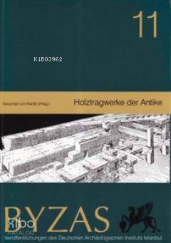 Byzas 11 - Holztragwerke der Antike