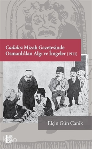 Cadaloz Mizah Gazetesinde Osmanlı’dan Algı ve İmgeler (1911)