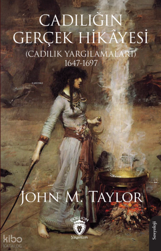 Cadılığın Gerçek Hikâyesi ;Cadılık Yargılamaları 1647-1697 | John M. T
