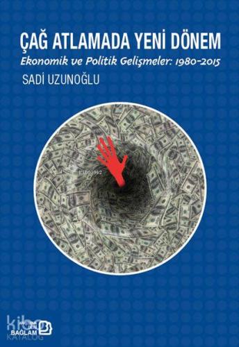 Çağ Atlatmada Yeni Dönem; Ekonomik ve Politik Gelişmeler: 1980-2015 | 