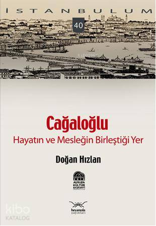 Cağaloğlu - Hayatın ve Mesleğin Birleştiği Yer; İstanbulum 40