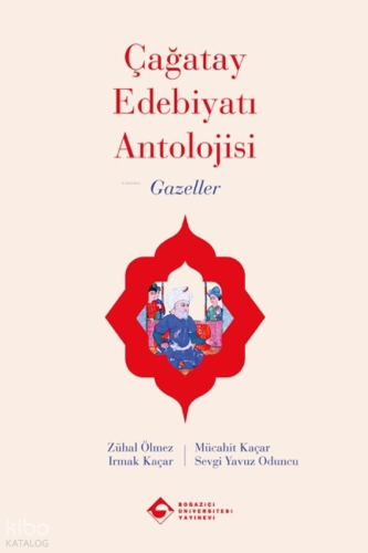 Çağatay Edebiyatı Antolojisi ;Gazeller | Zühal Ölmez | Boğaziçi Üniver