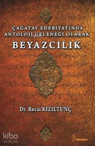 Çağatay Edebiyatında Antoloji Geleneği Olarak Beyazcılık