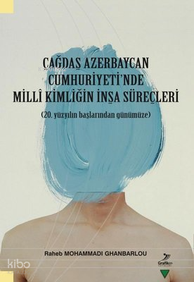 Çağdaş Azerbaycan Cumhuriyet'inde Milli Kimliğin İnşa Süreçleri - 20.Yüzyılın Başlarından Günümüze