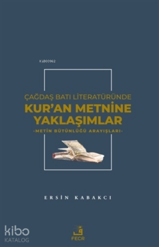 Çağdaş Batı Literatüründe Kur'an Metnine Yaklaşımlar | Ersin Kabakcı |