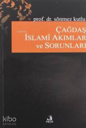 Çağdaş İslami Akımlar ve Sorunları | Sönmez Kutlu | Fecr Yayınları