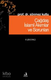 Çağdaş İslami Akımlar ve Sorunları | Sönmez Kutlu | Fecr Yayınları