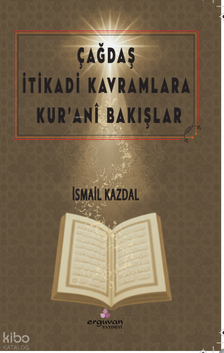 Çağdaş İtikadi Kavramlara Kur’ânî Bakışlar | İsmail Kazdal | Erguvan Y