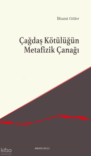 Çağdaş Kötülüğün Metafizik Çanağı | İlhami Güler | Ankara Okulu Yayınl