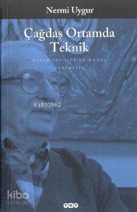 Çağdaş Ortamda Teknik; Bütün Yapıtları - Denemeler | Nermi Uygur | Yap