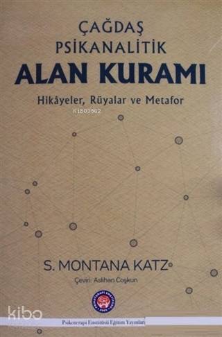Çağdaş Psikanalitik Alan Kuramı; Hikayeler Rüyalar ve Metafor | S. Mon