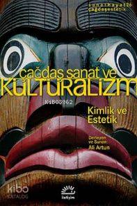 Çağdaş Sanat ve Kültüralizm; Kimlik ve Estetik