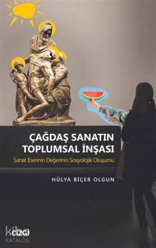 Çağdaş Sanatın Toplumsal İnşası; Sanat Eserinin Değerinin Sosyolojik Oluşumu
