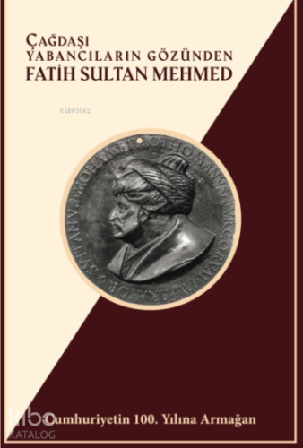 Çağdaşı Yabancıların Gözünden Fatih Sultan Mehmed | Kolektif | Türk Kü