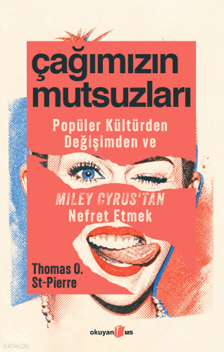 Çağımızın Mutsuzları;Popüler Kültürden, Değişimden ve Miley Cyrus’tan Nefret Etmek