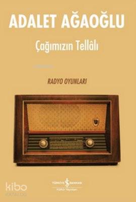 Çağımızın Tellalı (Ciltli); Radyo Oyunları | Adalet Ağaoğlu | Türkiye 