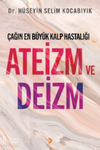 Çağın En Büyük Kalp Hastalığı Ateizm ve Deizm