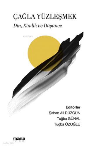 Çağla Yüzleşmek;Din, Kimlik ve Düşünce | Kolektif | Mana Yayınları