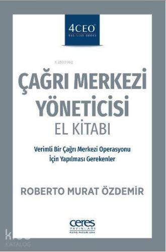 Çağrı Merkezi Yöneticisi El Kitabı; Verimli Bir Çağrı Merkezi Operasyonu İçin Yapılması Gerekenler