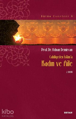Cahiliyeden İslâm'a Kadın ve Aile | Adnan Demircan | Beyan Yayınları