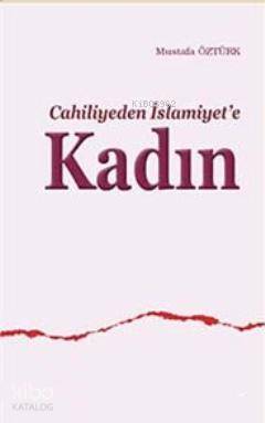 Cahiliyeden İslamiyet'e Kadın | Mustafa Öztürk | Ankara Okulu Yayınlar