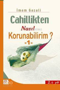 Cahillikten Nasıl Korunabilirim-1 | İmam-ı Gazali | Karınca & Polen Ya