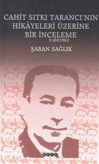 Cahit Sıtkı Tarancı'nın Hikâyeleri Üzerine Bir İnceleme | Şaban Sağlık