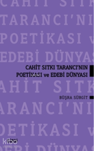 Cahit Sıtkı Tarancı'nın Poetikası Ve Edebi Dünyası