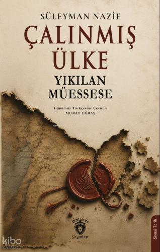 Çalınmış Ülke;Yıkılan Müessese | Süleyman Nazif | Dorlion Yayınevi