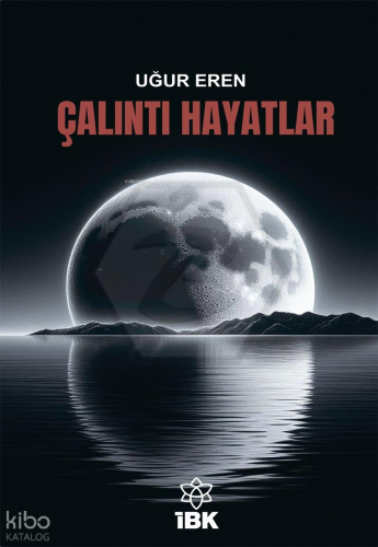 Çalıntı Hayatlar | Uğur Eren | İz Bırakan Kalemler Yayınevi