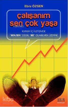 Çalışanım Sen Çok Yaşa; Kurum İçi İletişimde 'Ben/Sen' Değil 'Biz' Olabilmek Üzerine