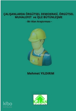 Çalışanlarda Örgütsel Demokrasi, Örgütsel Muhalefet Ve İşle Bütünleşme