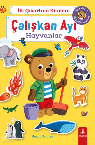 Çalışkan Ayı - Hayvanlar;İlk Çıkartma Kitabım | Benji Davies | Büyülü 