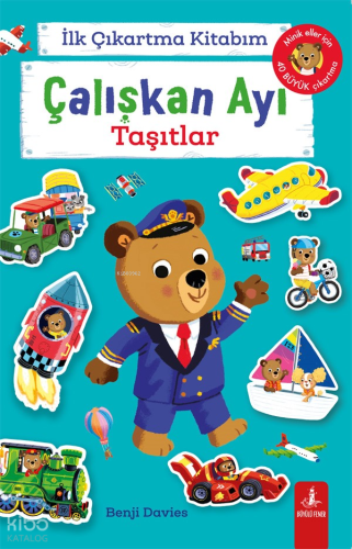 Çalışkan Ayı - Taşıtlar;İlk Çıkartma Kitabım | Benji Davies | Büyülü F