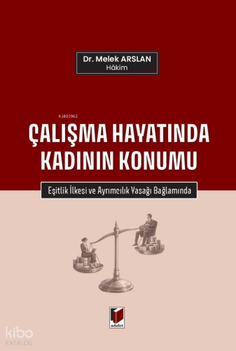 Çalışma Hayatında Kadının Konumu;Eşitlik İlkesi ve Ayrımcılık Yasağı Bağlamında