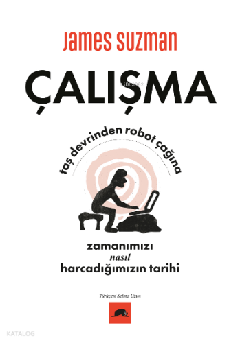 Çalışma;Taş Devrinden Robot Çağına Zamanımızı Nasıl Harcadığımızın Tarihi