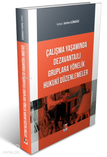 Çalışma Yaşamında Dezavantajlı Gruplara Yönelik Hukuki Düzenlemeler