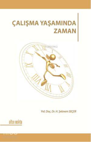 Çalışma Yaşamında Zaman | H. Şebnem Seçer | Altın Nokta Yayınevi