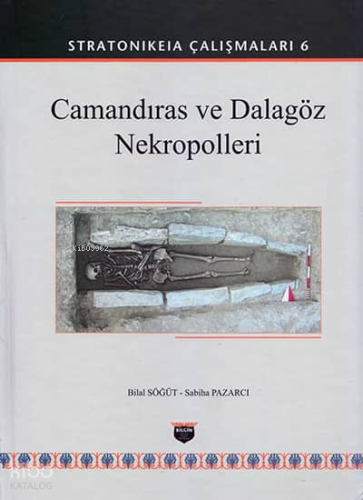 Camandıras ve Dalagöz Nekropolleri - Stratonikeia Çalışmaları 6 | Bila