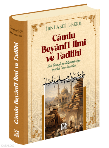 Camiu Beyani'l-İlmi ve Fadlihi ;İlmi Taşımak ve Aktarmak İçin Gerekli 
