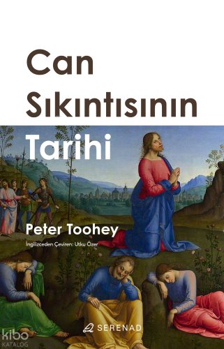 Can Sıkıntısının Tarihi | Peter Toohey | Serenad Yayınevi